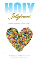 Holy Jellybeans: Finding God Through Everyday Things 1490848177 Book Cover