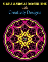 Simple Mandalas Coloring Book with Creativity Designs: Adult Mandala Coloring Book with Creativity Designs B0CP2PX57B Book Cover