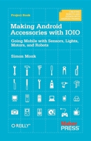Making Android Accessories with Ioio: Going Mobile with Sensors, Lights, Motors, and Robots 1449323286 Book Cover