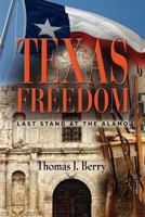 TEXAS FREEDOM: Last Stand at the Alamo 1621412253 Book Cover