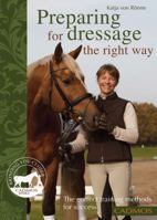 Preparing for Dressage the Right Way: The Correct Training Methods For Success 0857880055 Book Cover