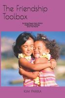 The Friendship Toolbox: Building Peace Daily Within Classrooms, Homes, and The World 1718164467 Book Cover