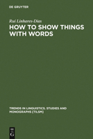 How to Show Things with Words: A Study on Logic, Language and Literature 3110179954 Book Cover