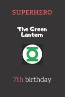 7th birthday gifts for kids - The Green Lantern: Superhero Kids Notebook 1656181002 Book Cover
