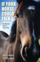 If Your Horse Could Talk: The Ultimate Guide to Partnership 0986894117 Book Cover