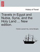 Travels in Egypt and Nubia, Syria, and the Holy Land ... New edition. 1240922809 Book Cover