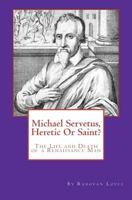 Michael Servetus, Heretic or Saint? 143825959X Book Cover