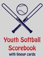 Youth Softball Scorebook With Lineup Cards: 50 Scorecards For Baseball and Softball 109762899X Book Cover