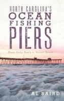 North Carolina's Ocean Fishing Piers: From Kitty Hawk to Sunset Beach 1609491483 Book Cover
