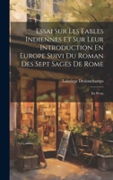 Essai Sur Les Fables Indiennes Et Sur Leur Introduction En Europe Suivi Du Roman Des Sept Sages De Rome: En Prose (French Edition) 1019665920 Book Cover
