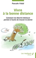 Vivre à la bonne distance: Comment ma liberté intérieure permet à l'autre de trouver la sienne (French Edition) B0GXY6WTFL Book Cover