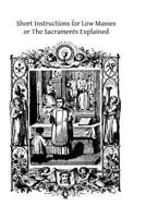 Short Instructions for Low Masses: or The Sacraments Explained 1502417022 Book Cover
