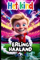 Erling Haaland: De jongen die zijn voetbaldroom volgde: Voetbal verhalen voor kinderen (Boekenrek Kinderkamer: Jonge Idolen) (Dutch Edition) B0F6V2Q5G1 Book Cover