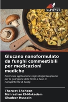 Glucano nanoformulato da funghi commestibili per medicazioni mediche (Italian Edition) 6208378095 Book Cover