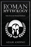 Roman Mythology: Tales From the Roman Pantheon 1959018485 Book Cover