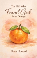 Girl Who Found God in an Orange 0999177974 Book Cover