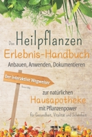 Das Heilpflanzen-Erlebnis-Handbuch: Anbauen, Anwenden, Dokumentieren. Der interaktive Wegweiser zur natürlichen Hausapotheke mit Pflanzenpower für Gesundheit, Vitalität und Schönheit. (German Edition) 3982597412 Book Cover