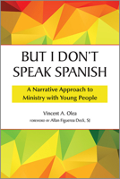 But I Don't Speak Spanish: A Narrative Approach to Ministry with Young People 0809154080 Book Cover