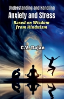 Understanding And Handling Anxiety and Stress: Based on Time-tested Wisdom from Hinduism B0BQJWRM7L Book Cover