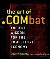 The Art of .COMbat: Ancient Wisdom for the Competitive Economy 0471415197 Book Cover