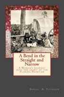 A Bend in the Straight and Narrow: A Woman's Journey into the Heart of the Florida Frontier 1515217833 Book Cover