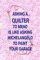 Asking a Quilter to Mend Is Like Asking Michelangelo to Paint Your Garage: 6x9 hex hexagon hexagonal paper to plan and design quilt patterns 1076655327 Book Cover