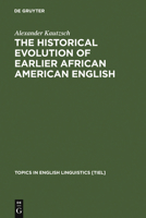 The Historical Evolution of Earlier African American English: An Empirical Comparison of Early Sources (Topics in English Linguistics, 38) 3110173018 Book Cover