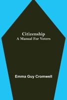 Citizenship; A Manual for Voters 1507823193 Book Cover