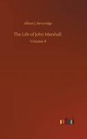 The Life of John Marshall: Volume 4 3752387483 Book Cover