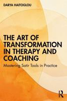 The Art of Transformation in Therapy and Coaching: Mastering Satir Tools in Practice 1041200404 Book Cover