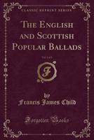 The English and Scottish Popular Ballads, Vol. 3 of 5: The Child Ballads (Forgotten Books) 1605062839 Book Cover
