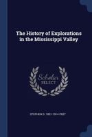 The History of Explorations in the Mississippi Valley 1376657228 Book Cover