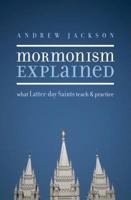 Mormonism Explained: What Latter-Day Saints Teach and Practice 1581349351 Book Cover