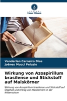 Wirkung von Azospirillum brasilense und Stickstoff auf Maiskörner: Wirkung von Azospirillum brasilense und Stickstoff auf Ölgehalt und Ertrag von Maiskörnern in der Nebensaison (German Edition) B0CL5QYY47 Book Cover