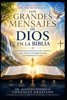 LOS GRANDES MENSAJES DE DIOS EN LA BIBLIA: Los mensajes esenciales del Antiguo y del Nuevo Testamento para transformar tu vida (Spanish Edition) B0HCFRBM1C Book Cover
