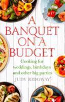 A Banquet on a Budget: Cooking for weddings, birthdays and other big parties 1472136586 Book Cover