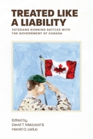 Treated Like a Liability: Veterans Running Battles with the Government of Canada 1525555189 Book Cover