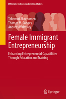 Female Immigrant Entrepreneurship: Enhancing Entrepreneurial Capabilities Through Education and Training (Ethnic and Indigenous Business Studies) 3031946154 Book Cover