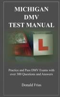 MICHIGAN DMV TEST MANUAL: Practice and Pass DMV Exams With Over 300 Questions And Answers 1793042411 Book Cover