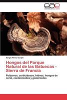 Hongos del Parque Natural de Las Batuecas - Sierra de Francia 3848450313 Book Cover