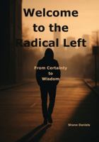 Welcome to the Radical Left: From Certainty to Wisdom B0G2CTFFQP Book Cover