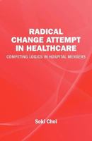 Radical Change Attempt in Healthcare - Competing Logics in Hospital Mergers 9186815709 Book Cover