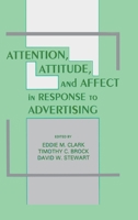 Attention, Attitude, and Affect in Response To Advertising (Advertising and Consumer Psychology) 080580756X Book Cover