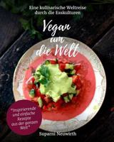 Vegan um die Welt: Eine kulinarische Weltreise bis nach Hause 1535031816 Book Cover