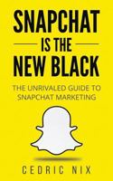 Snapchat Is the New Black: The Unrivaled Guide to Snapchat Marketing 1542762251 Book Cover