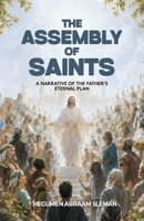 The Assembly of Saints: A Narrative of the Father's Eternal Plan B0H8MJR2ML Book Cover