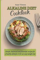 Alkaline Diet Cookbook: Simple, balanced and flavorful recipes for a healthy lifestyle or for an easy weight loss 180277310X Book Cover