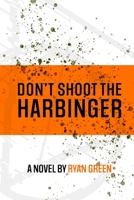 Don't Shoot The Harbinger B09FP3612Q Book Cover
