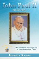 John Paul II: Polish Pope (a Great Chapter of History Based on Facts and Historical Events) 1434937364 Book Cover