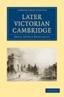 Later Victorian Cambridge. -- 1014661994 Book Cover